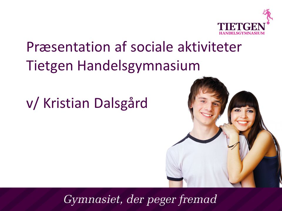Præsentation af sociale aktiviteter Tietgen Handelsgymnasium v/ Kristian Dalsgård