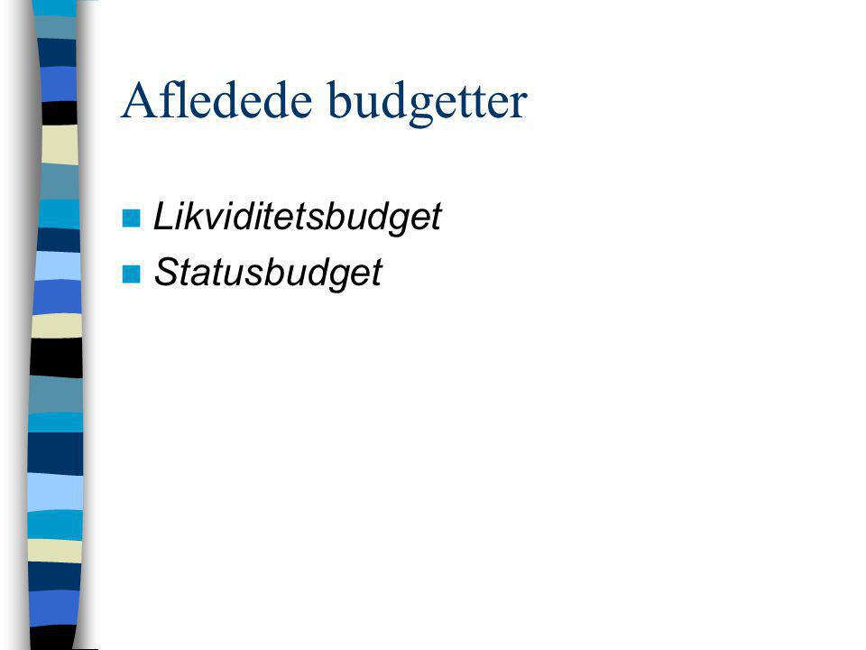 Afledede budgetter Likviditetsbudget Statusbudget