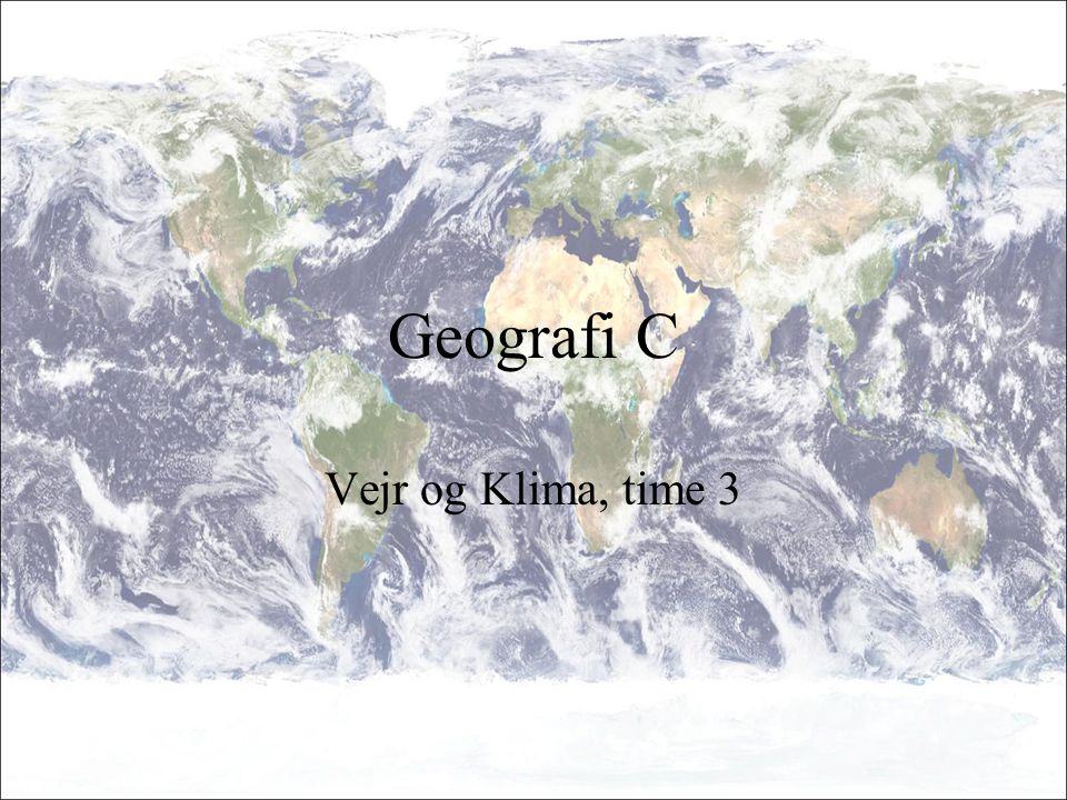Geografi C Vejr og Klima, time 3