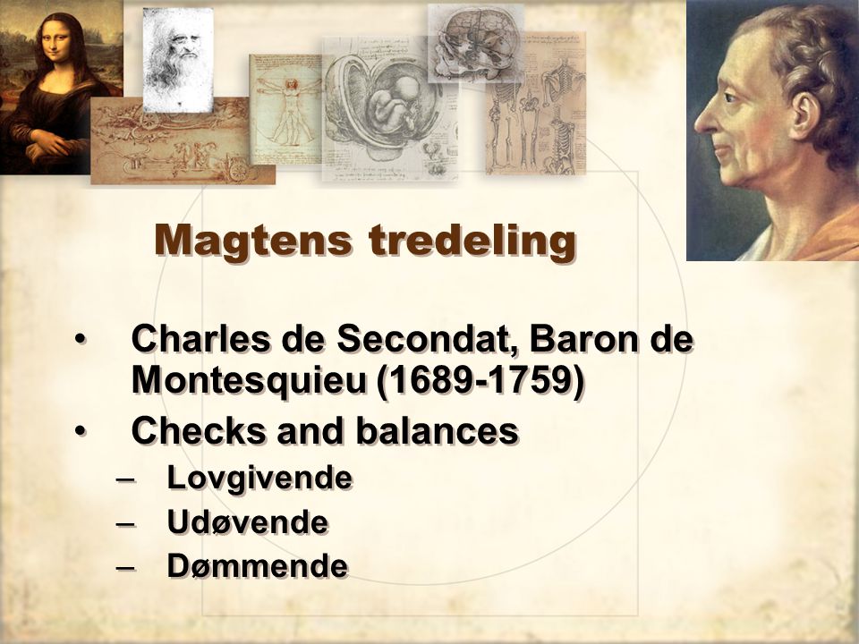 Magtens tredeling Charles de Secondat, Baron de Montesquieu ( ) Checks and balances. Lovgivende.