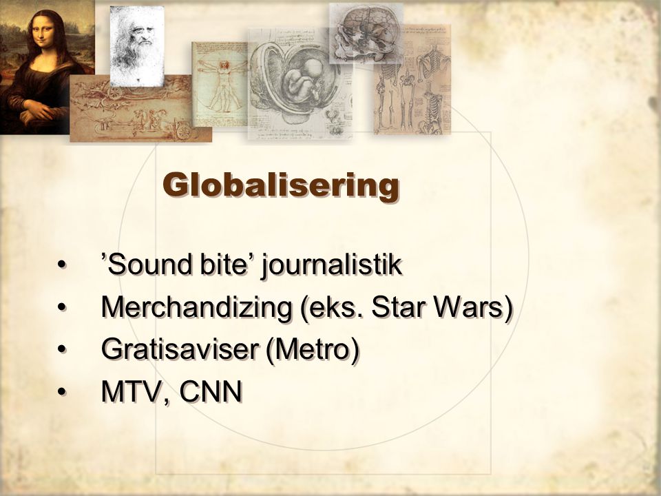 Globalisering ’Sound bite’ journalistik Merchandizing (eks. Star Wars)