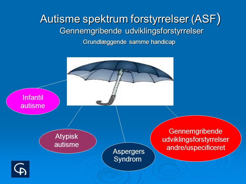 Autisme spektrum forstyrrelser (ASF) Gennemgribende udviklingsforstyrrelser