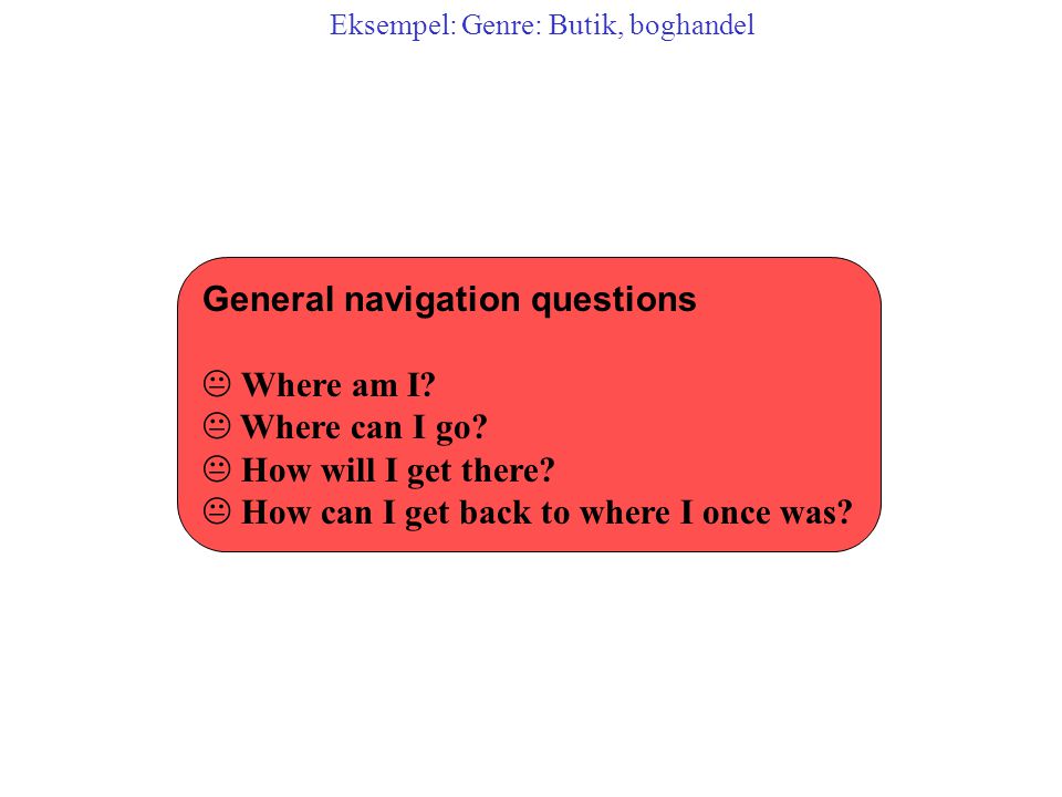 General navigation questions Where am I Where can I go