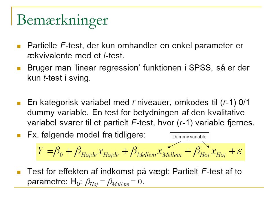 Bemærkninger Partielle F-test, der kun omhandler en enkel parameter er ækvivalente med et t-test.