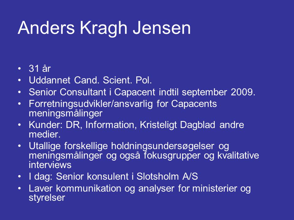 Anders Kragh Jensen 31 år Uddannet Cand. Scient. Pol.