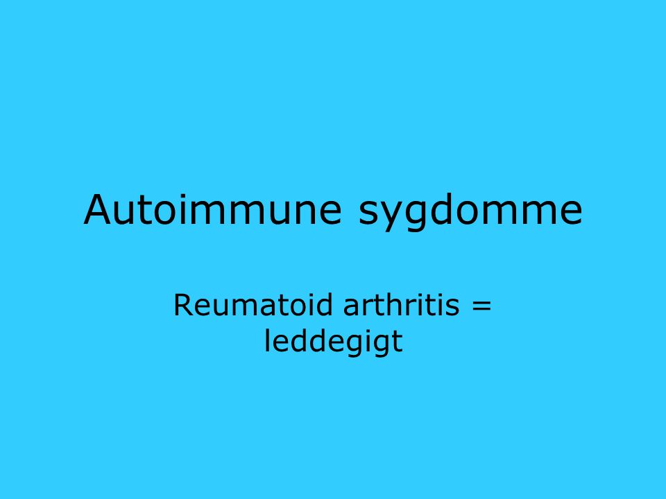 Reumatoid arthritis = leddegigt