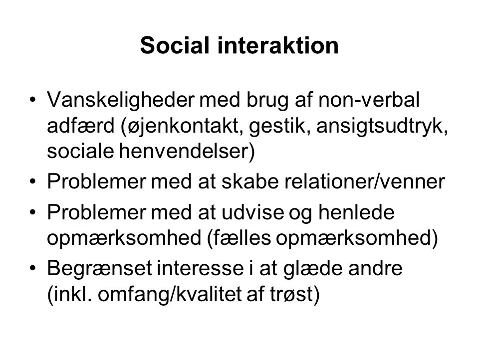 Social interaktion Vanskeligheder med brug af non-verbal adfærd (øjenkontakt, gestik, ansigtsudtryk, sociale henvendelser)