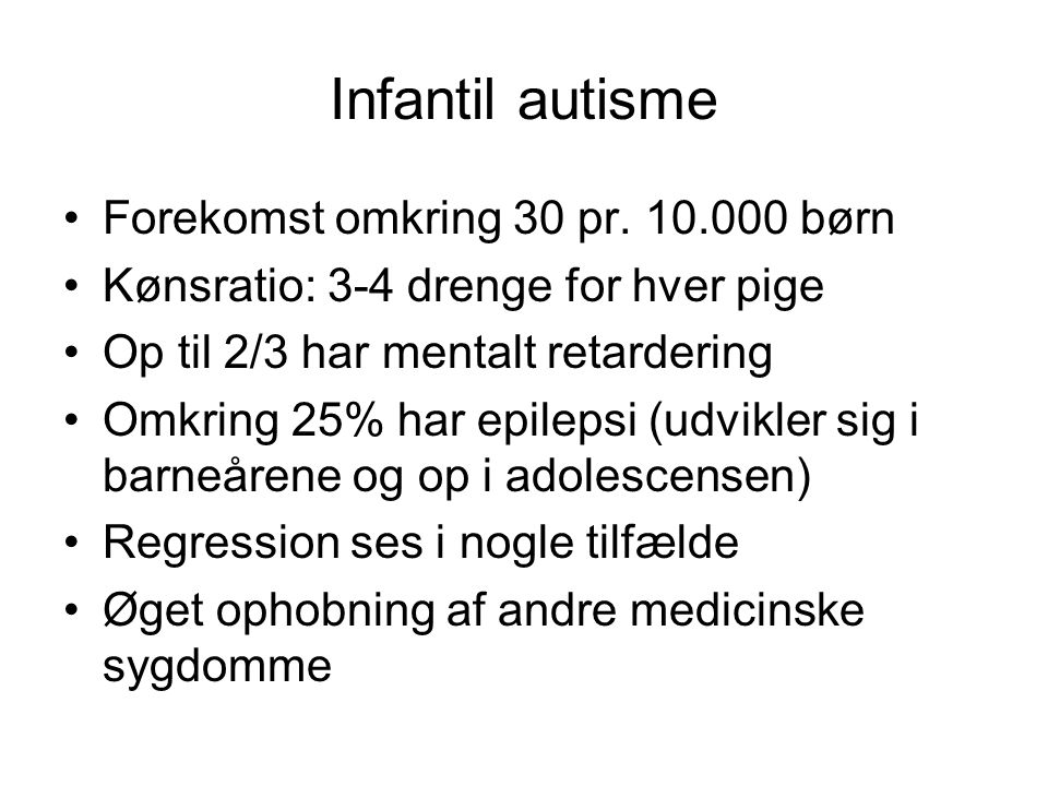 Infantil autisme Forekomst omkring 30 pr børn