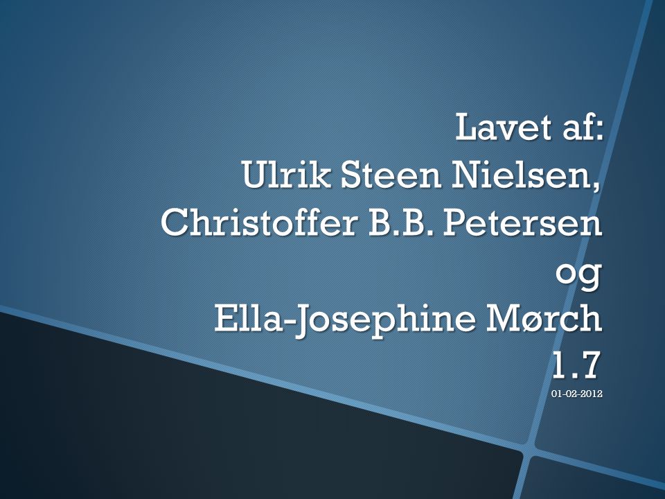 Lavet af: Ulrik Steen Nielsen, Christoffer B. B