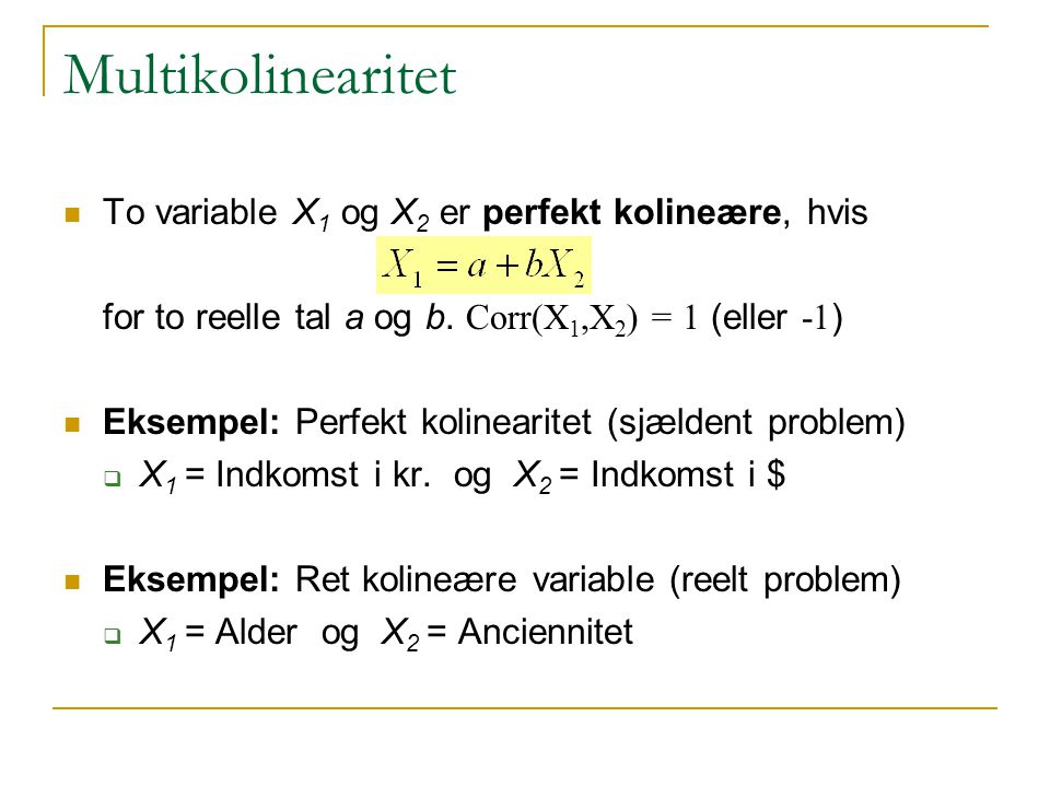 Multikolinearitet To variable X1 og X2 er perfekt kolineære, hvis