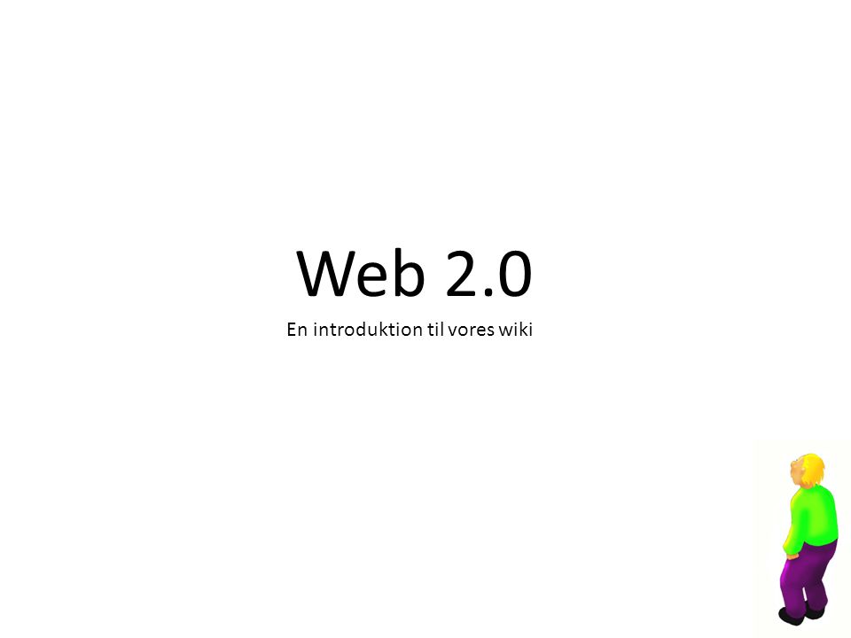 Web 2.0 En introduktion til vores wiki