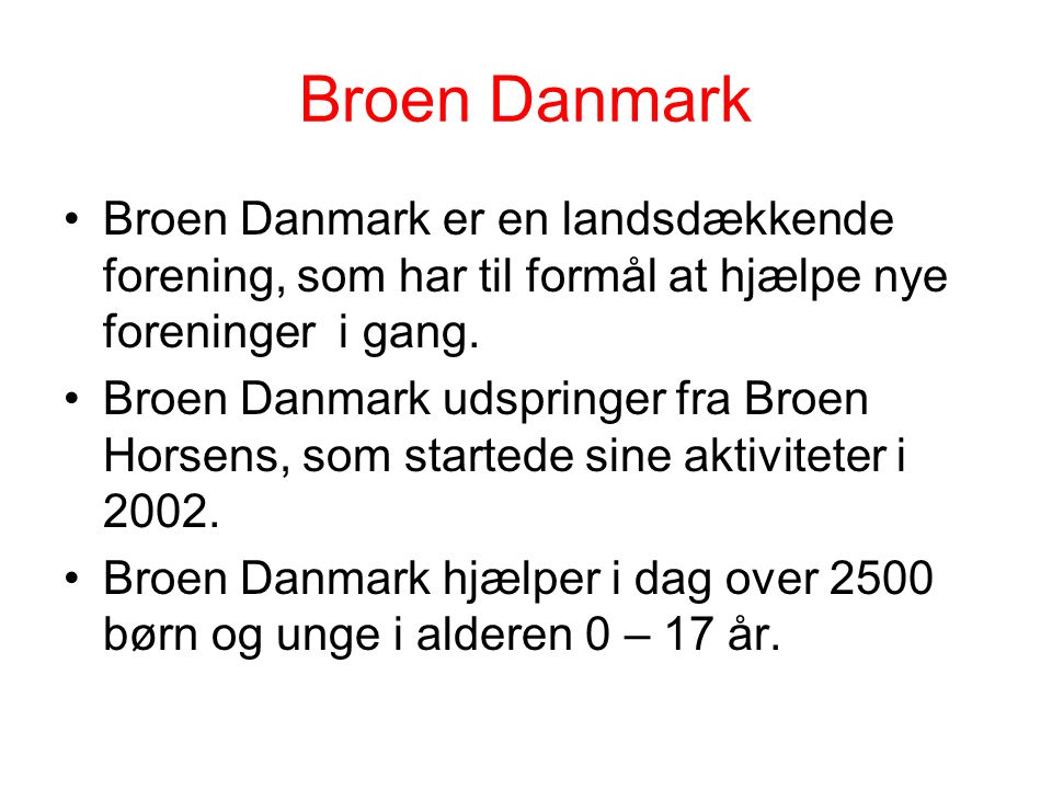 Broen Danmark Broen Danmark er en landsdækkende forening, som har til formål at hjælpe nye foreninger i gang.