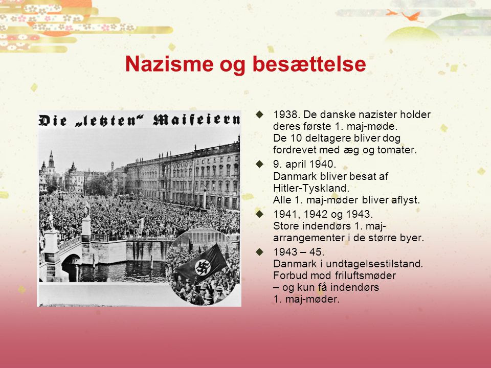 Nazisme og besættelse De danske nazister holder deres første 1. maj-møde. De 10 deltagere bliver dog fordrevet med æg og tomater.