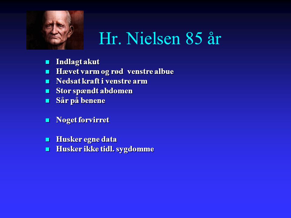 Hr. Nielsen 85 år Indlagt akut Hævet varm og rød venstre albue