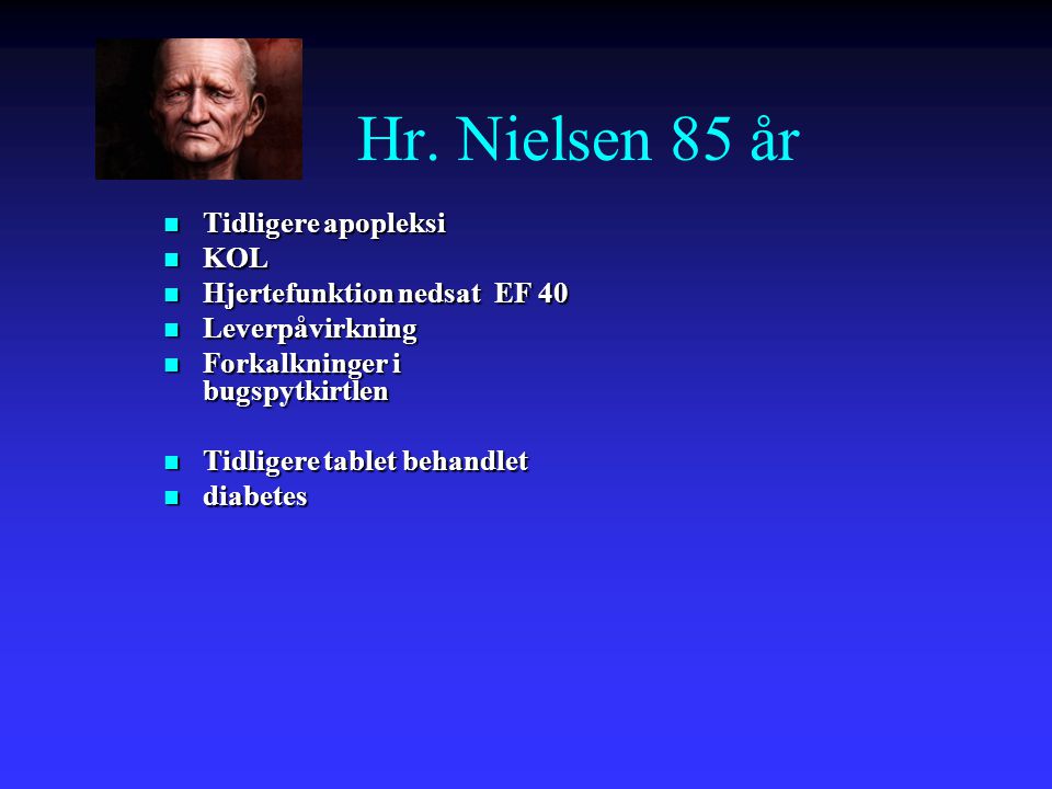 Hr. Nielsen 85 år Tidligere apopleksi KOL Hjertefunktion nedsat EF 40