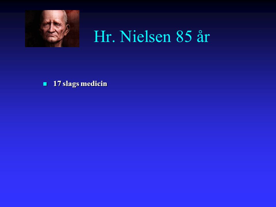 Hr. Nielsen 85 år 17 slags medicin 7