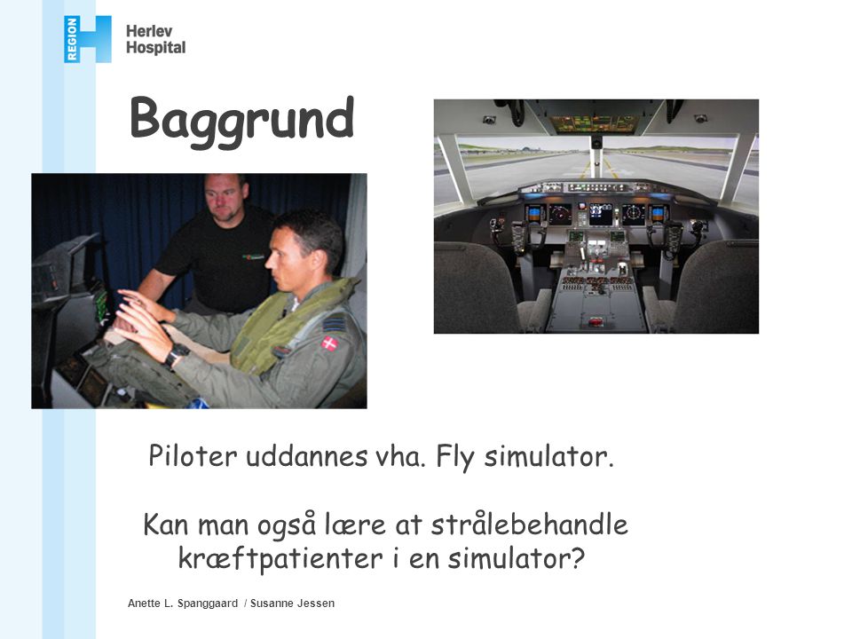 Baggrund Piloter uddannes vha. Fly simulator.