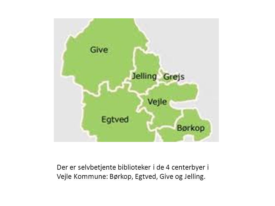 Der er selvbetjente biblioteker i de 4 centerbyer i Vejle Kommune: Børkop, Egtved, Give og Jelling.