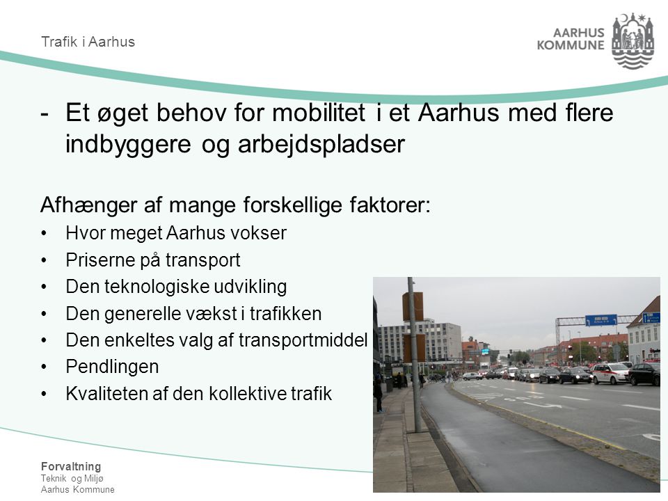 Trafik i Aarhus Et øget behov for mobilitet i et Aarhus med flere indbyggere og arbejdspladser. Afhænger af mange forskellige faktorer: