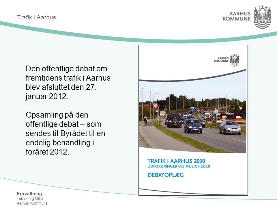 Trafik i Aarhus Den offentlige debat om fremtidens trafik i Aarhus blev afsluttet den 27. januar