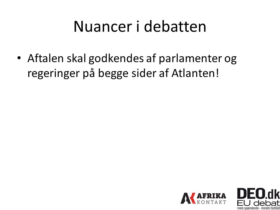 Nuancer i debatten Aftalen skal godkendes af parlamenter og regeringer på begge sider af Atlanten!