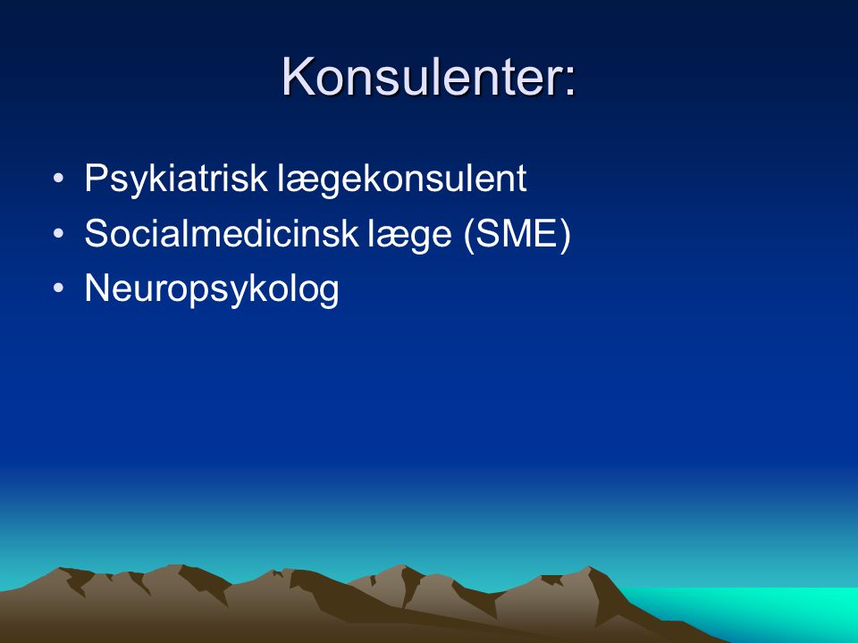 Konsulenter: Psykiatrisk lægekonsulent Socialmedicinsk læge (SME)