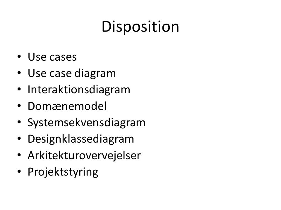 Disposition Use cases Use case diagram Interaktionsdiagram Domænemodel