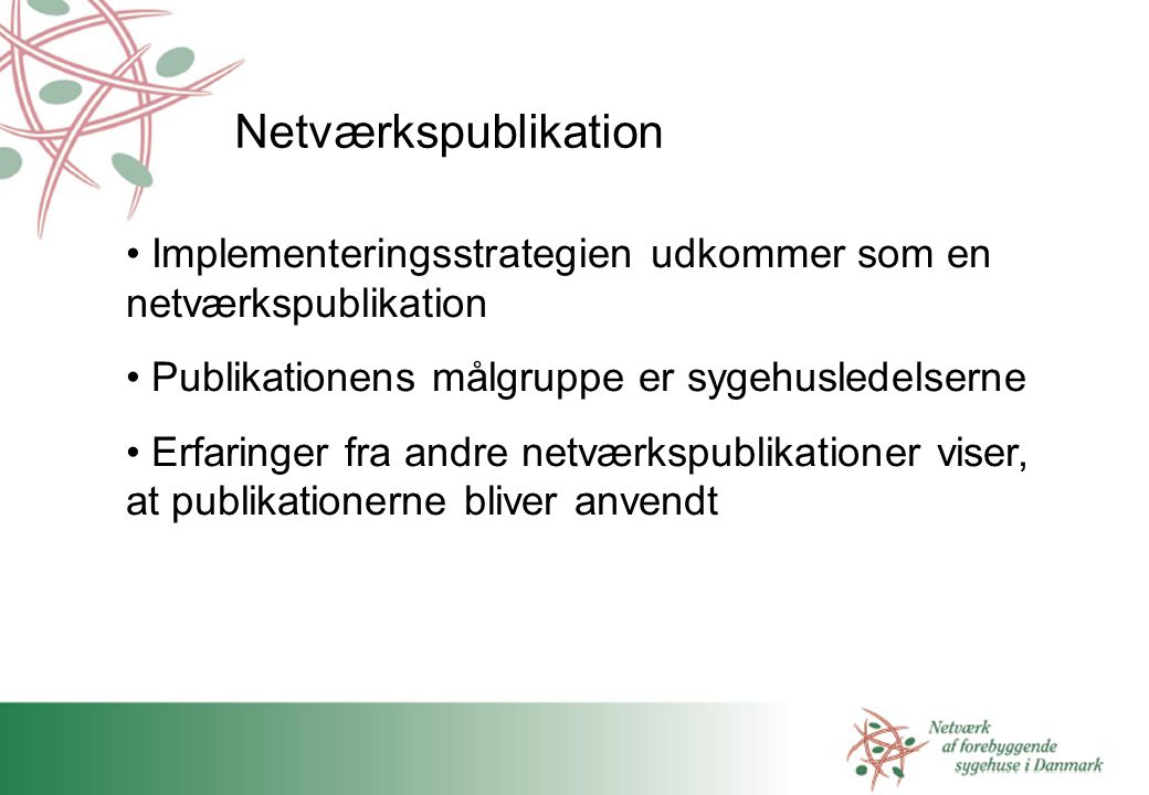 Netværkspublikation Implementeringsstrategien udkommer som en netværkspublikation. Publikationens målgruppe er sygehusledelserne.