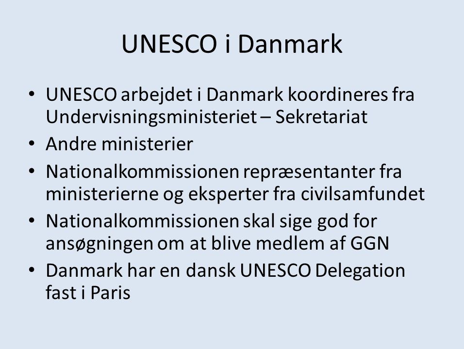 UNESCO i Danmark UNESCO arbejdet i Danmark koordineres fra Undervisningsministeriet – Sekretariat. Andre ministerier.