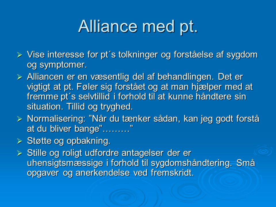 Alliance med pt. Vise interesse for pt´s tolkninger og forståelse af sygdom og symptomer.