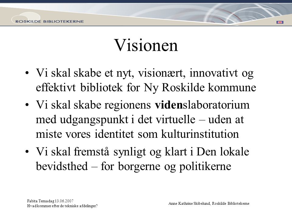 Visionen Vi skal skabe et nyt, visionært, innovativt og effektivt bibliotek for Ny Roskilde kommune.