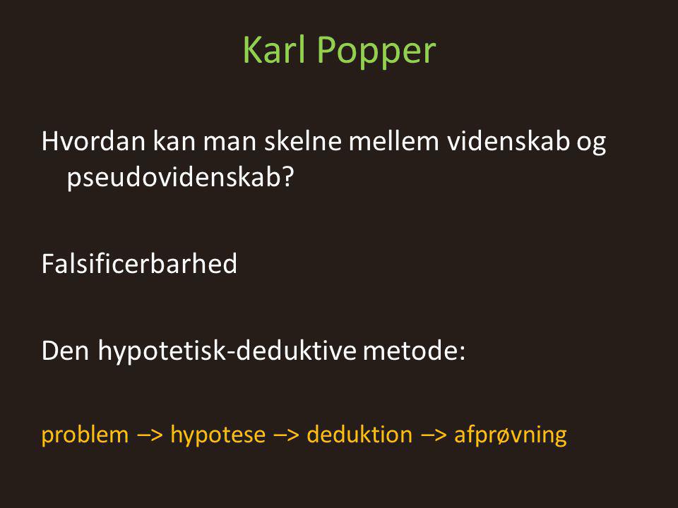 Karl Popper Hvordan kan man skelne mellem videnskab og pseudovidenskab Falsificerbarhed. Den hypotetisk-deduktive metode: