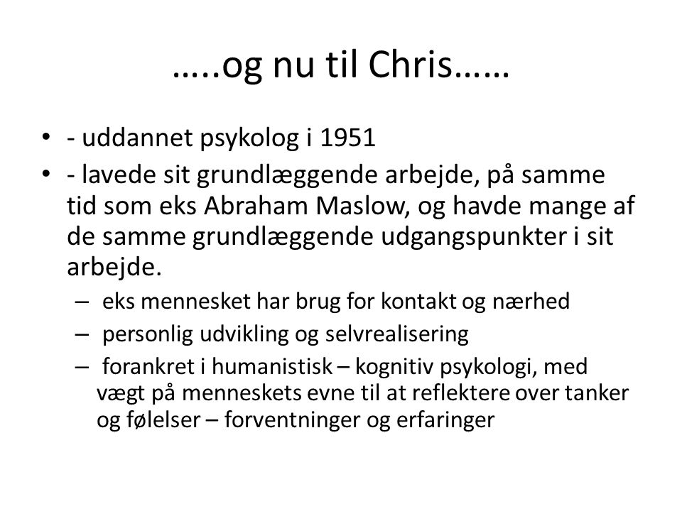 …..og nu til Chris…… - uddannet psykolog i 1951