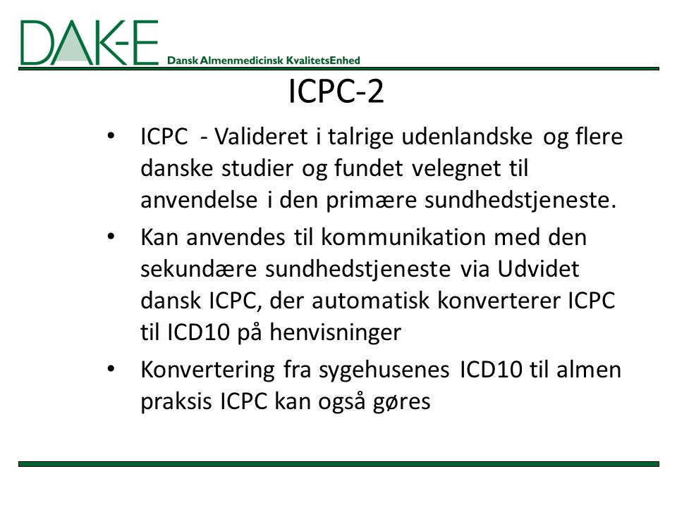 ICPC-2 ICPC - Valideret i talrige udenlandske og flere danske studier og fundet velegnet til anvendelse i den primære sundhedstjeneste.