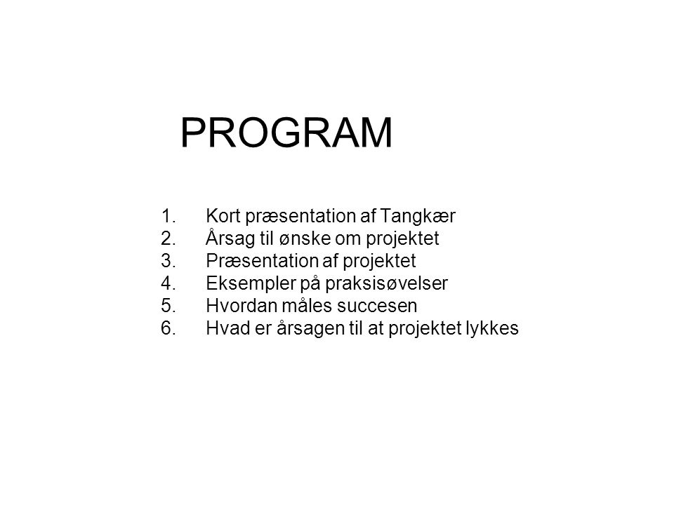 PROGRAM Kort præsentation af Tangkær Årsag til ønske om projektet
