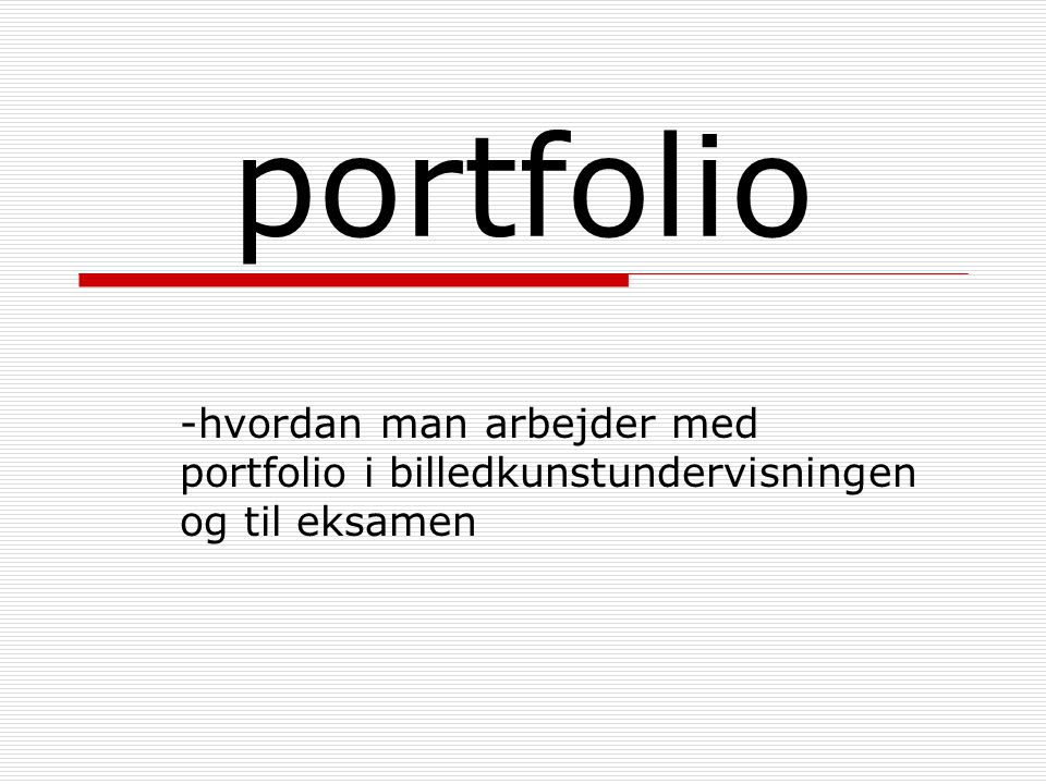 portfolio -hvordan man arbejder med portfolio i billedkunstundervisningen og til eksamen