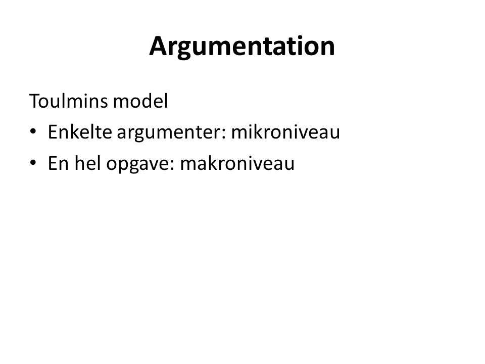 Argumentation Toulmins model Enkelte argumenter: mikroniveau