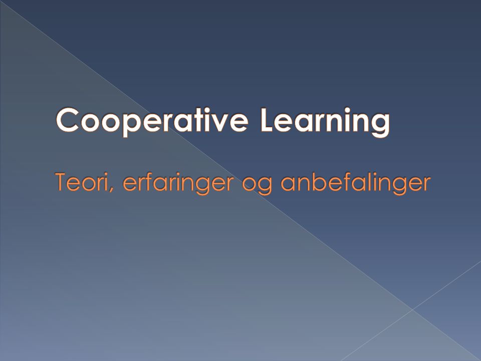 Cooperative Learning Teori, erfaringer og anbefalinger