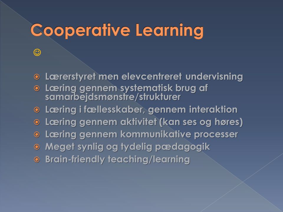 Cooperative Learning  Lærerstyret men elevcentreret undervisning