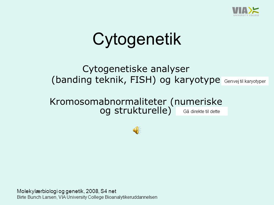 Cytogenetik Cytogenetiske analyser (banding teknik, FISH) og karyotype