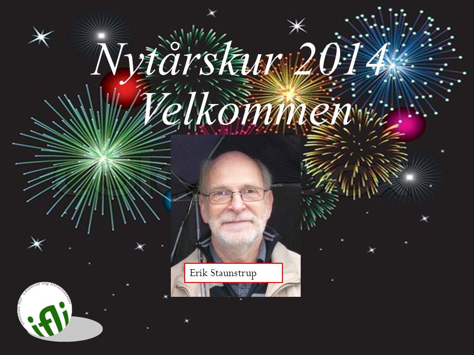 Nytårskur 2014 Velkommen Erik Staunstrup