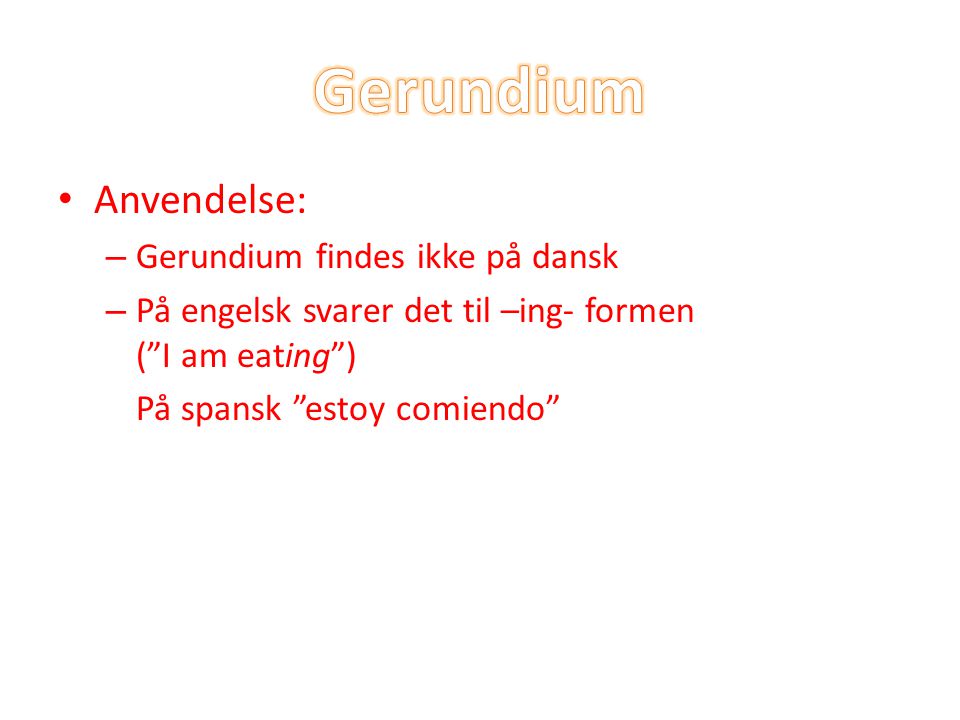 Gerundium Anvendelse: Gerundium findes ikke på dansk