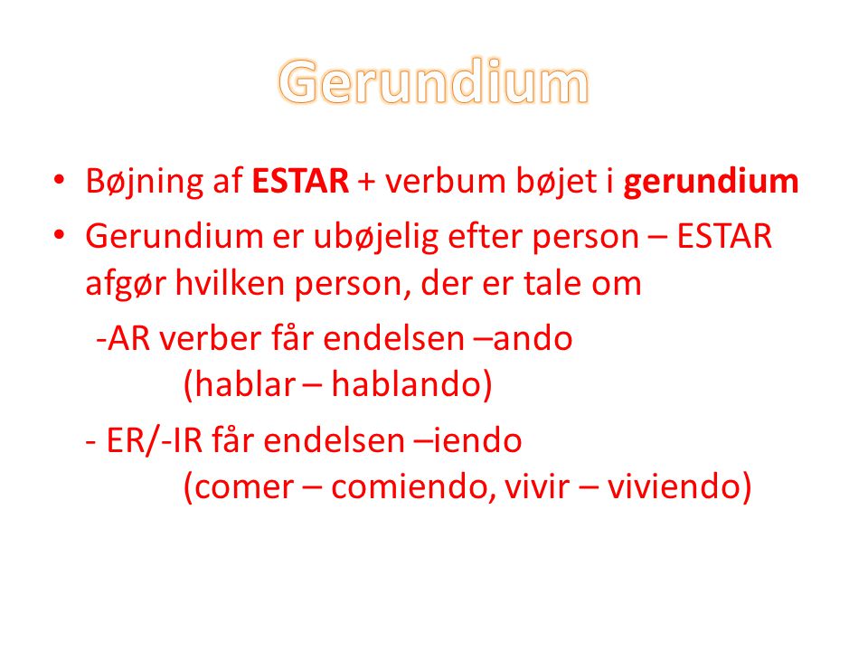 Gerundium Bøjning af ESTAR + verbum bøjet i gerundium