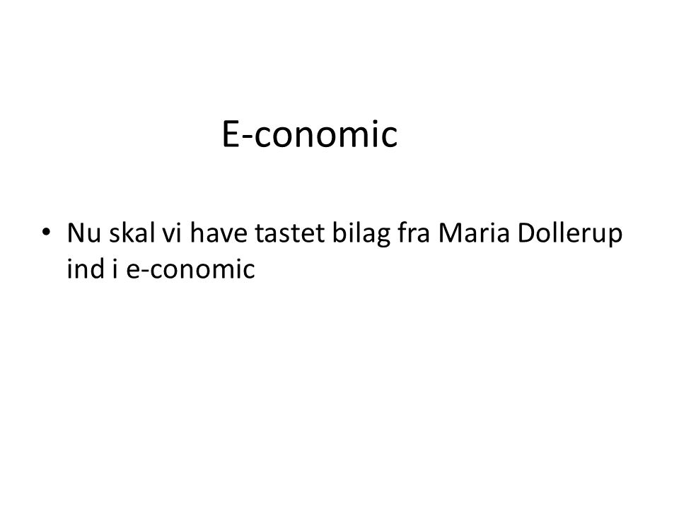 E-conomic Nu skal vi have tastet bilag fra Maria Dollerup ind i e-conomic