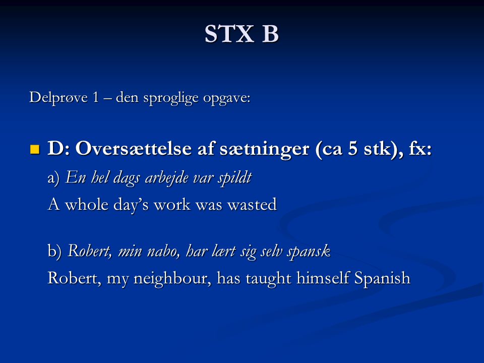 STX B D: Oversættelse af sætninger (ca 5 stk), fx: