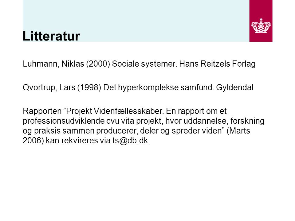 Litteratur Luhmann, Niklas (2000) Sociale systemer. Hans Reitzels Forlag. Qvortrup, Lars (1998) Det hyperkomplekse samfund. Gyldendal.