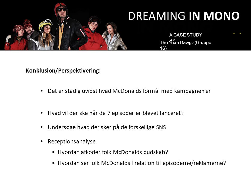DREAMING IN MONO Konklusion/Perspektivering: