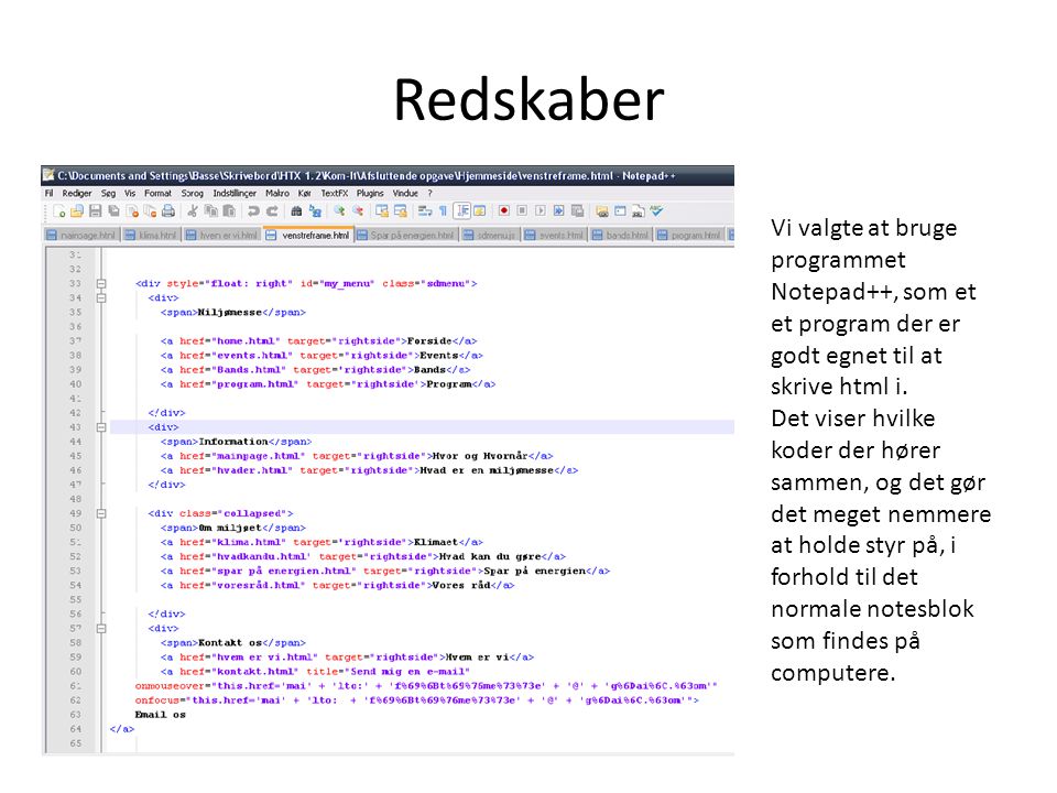 Redskaber Vi valgte at bruge programmet Notepad++, som et et program der er godt egnet til at skrive html i.
