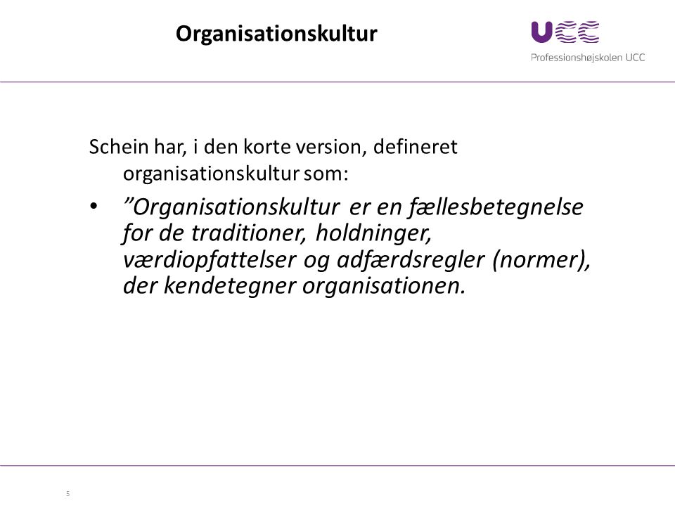 Organisationskultur Schein har, i den korte version, defineret organisationskultur som: