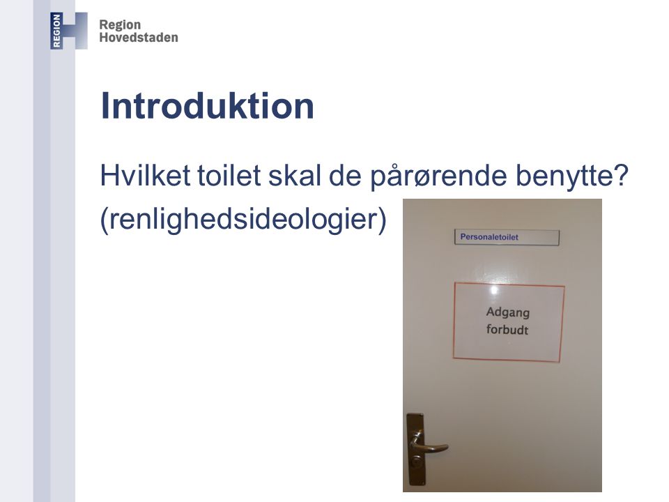 Introduktion Hvilket toilet skal de pårørende benytte (renlighedsideologier)